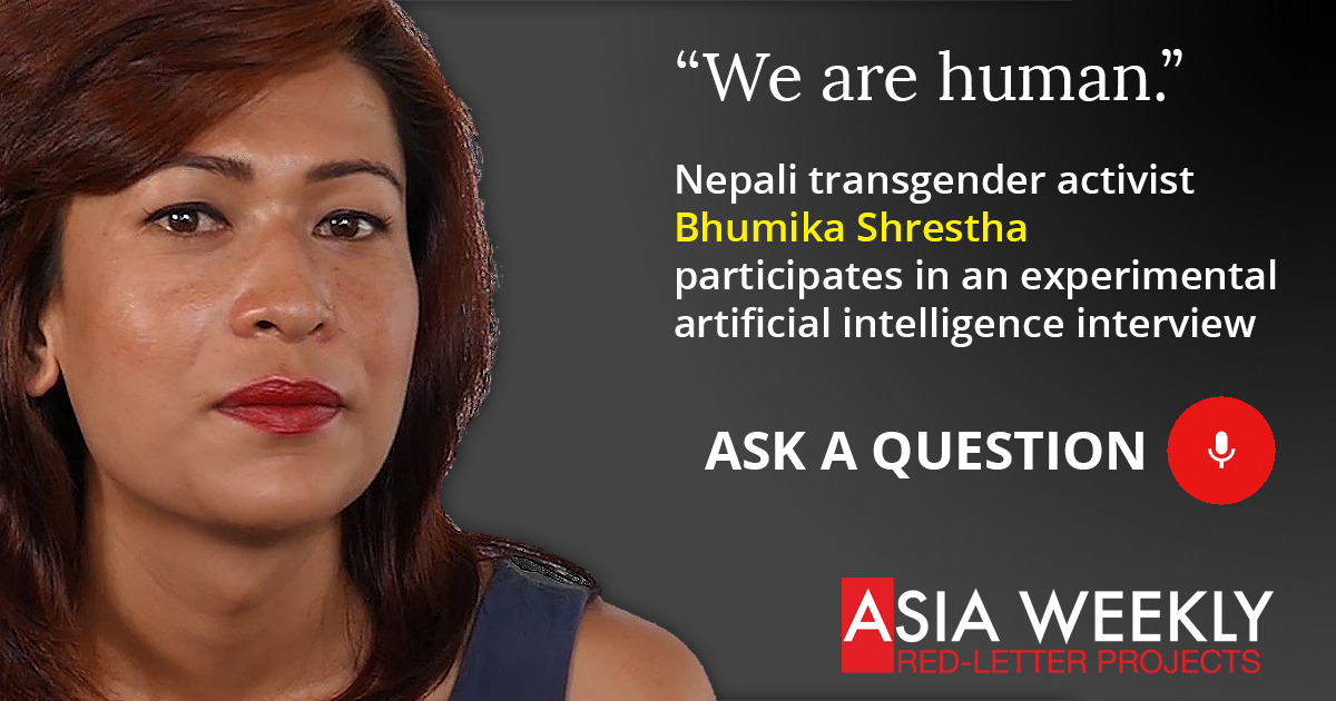 "we are human." Nepali transgender activist Bhumika Shrestha participates in an experimental artificial intelligence interview